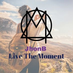 Download track Live The Moment JhonB