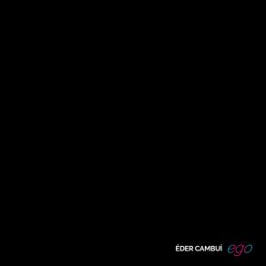 Download track Ego (Act) Eder CambuiThe Act