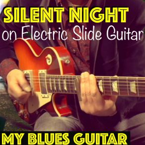 Download track Silent Night On Electric Slide Guitar My Blues Guitar