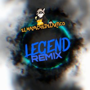 Download track Legend (Remix) ELMAPACHEDELARTICORemix