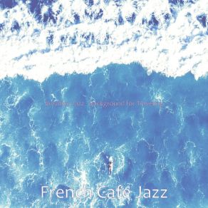 Download track Terrific Backdrops For Traveling French Café Jazz