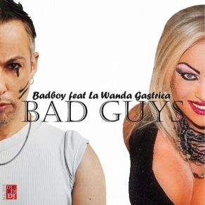 Download track Bad Guys Badboy, La Wanda Gastrica