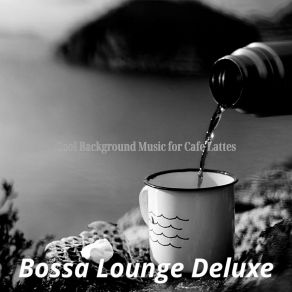 Download track Background For Cafe Lattes Bossa Lounge Deluxe