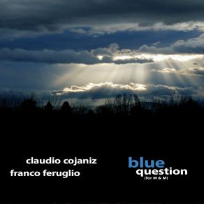 Download track Blue Question Claudio Cojaniz, Franco Feruglio