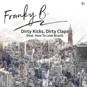 Download track Dirty Kicks, Dirty Claps How To Loot Brazil