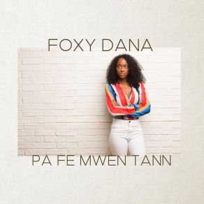 Download track Pa Fe Mwen Tann Foxy Dana