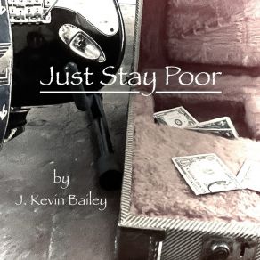 Download track Just Stay Poor J Kevin Bailey