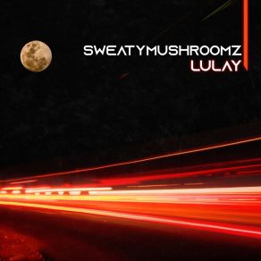 Download track Lulay SweatyMushroomz