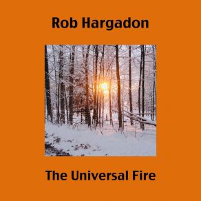 Download track The Universal Fire Rob Hargadon