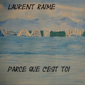 Download track Parce Que C'Est Toi Laurent Raime