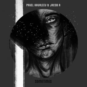 Download track Sometimes Ivan Starzev Remix Jacob A., Pavel Khvaleev