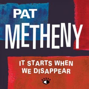 Download track It Starts When We Disappear Pat Metheny