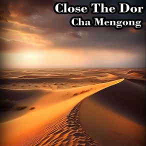 Download track Close The Dor Cha Mengong