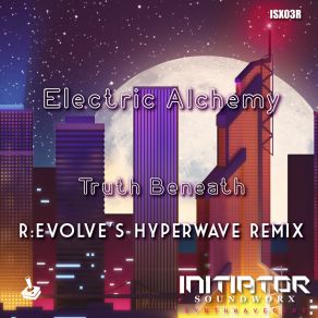 Download track Truth Beneath (R: EVOLVE Hyperwave Extended Remix) Electric AlchemyR: Evolve