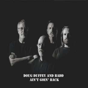 Download track Ain't Goin' Back Doug Duffey And Badd