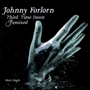 Download track Third Time Down (Drowned In Fx Remix) Johnny Forlorn