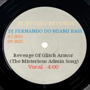 Download track Revenge Of Glitch Armor (The Misterious Admin Song) DJ Fernando Do Miami Bass