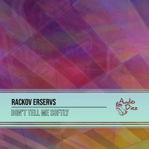 Download track Don't Tell Me Softly (Radio Edit) Rackov Erservs