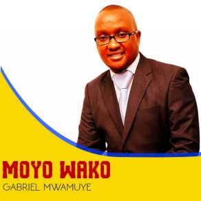 Download track Moyo Wako Gabriel Mwamuye