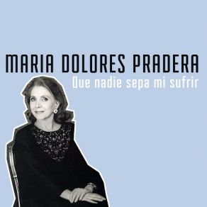 Download track Que Nadie Sepa Mi Sufrir Maria Dolores Pradera