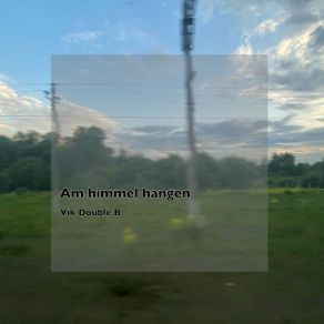 Download track Am Himmel Hangen Vik Double B