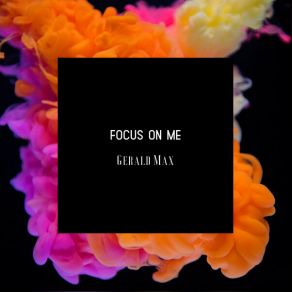 Download track Focus On Me Gerald Max