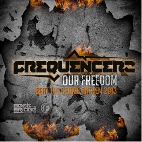 Download track Our Freedom (Beat The Bridge Anthem 2013) (Original Mix) Frequencerz