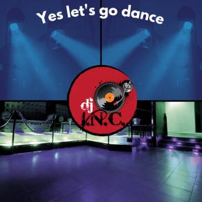 Download track Yes Let's Go Dance DJ I. N. C