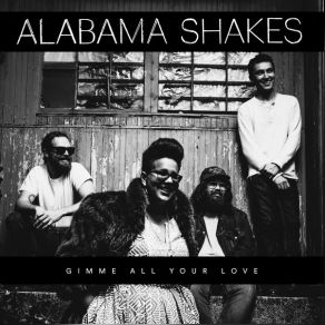 Download track Gimme All Your Love Alabama Shakes