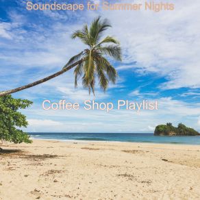 Download track Soundscape For Summer Nights Coffee Shop Playlist