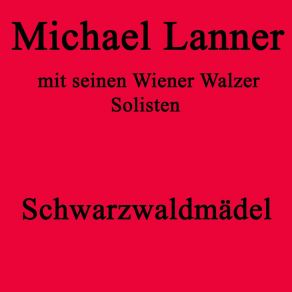 Download track Schwarzwaldmädel Michael Lanner Mit Seinen Wiener Walzer - Solisten