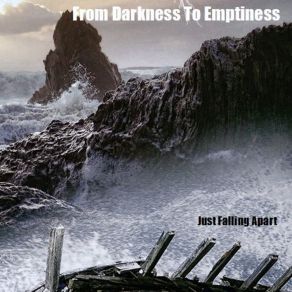 Download track Just Falling Apart From Darkness To Emptiness