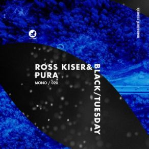 Download track Pura (Original Mix) The Black, Tuesday, Ross KiserBlack Tuesday