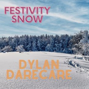 Download track Festivity Snow Dylan Darecare