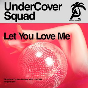 Download track Let You Love Me (Monsieur Zonzon Refresh With Love Mix) UnderCover Squad