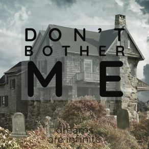 Download track DON'T BOTHER ME Dreams Are Infinite