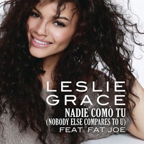 Download track Nadie Como Tú (Nobody Else Compares To U) Fat Joe, Leslie Grace