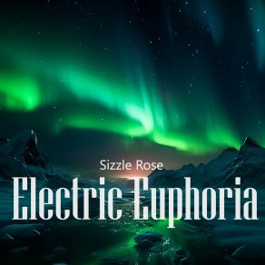 Download track Electric Euphoria Sizzle Rose