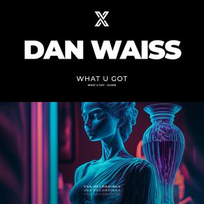 Download track What U Got Dan Waiss