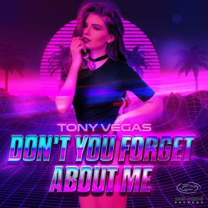 Download track Don't You Forget About Me (Club Mix) Tony Vegas