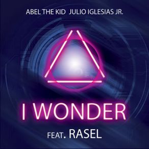 Download track I Wonder (Rasel) Abel The KidJulio Iglesias, Jr.