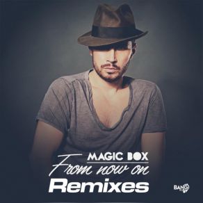 Download track From Now On (Roby Giordana, Pilo, Pawax Extended Remix) Magic Box