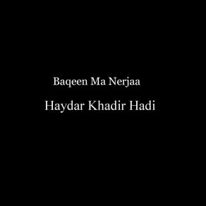 Download track Baqeen Ma Nerjaa Haydar Khadir Hadi