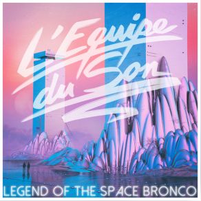 Download track Legend Of The Space Bronco (Single Version) L'Equipe Du Son