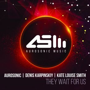 Download track They Wait For Us (Director's Cut) Kate Louise Smith, Aurosonic, Denis Karpinskiy