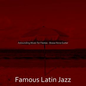 Download track Astounding Music For Fiestas Famous Latin Jazz