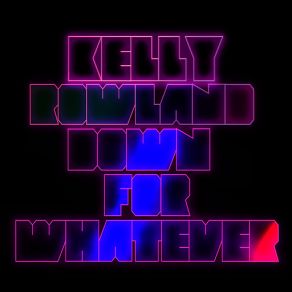 Download track Down For Whatever (Max Sanna & Steve Pitron Remix - Edit) Kelly Rowland