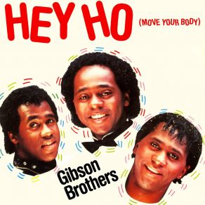 Download track Hey Ho (Move Your Body) (Radio Edit) The Gibson Brothers