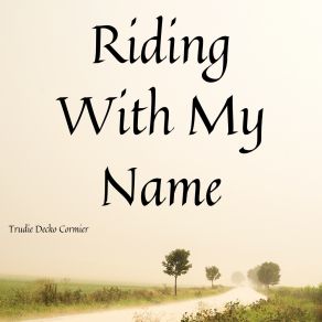 Download track Riding With My Name Trudie Decko Cormier