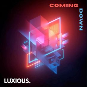 Download track Coming Down LUXIOUS